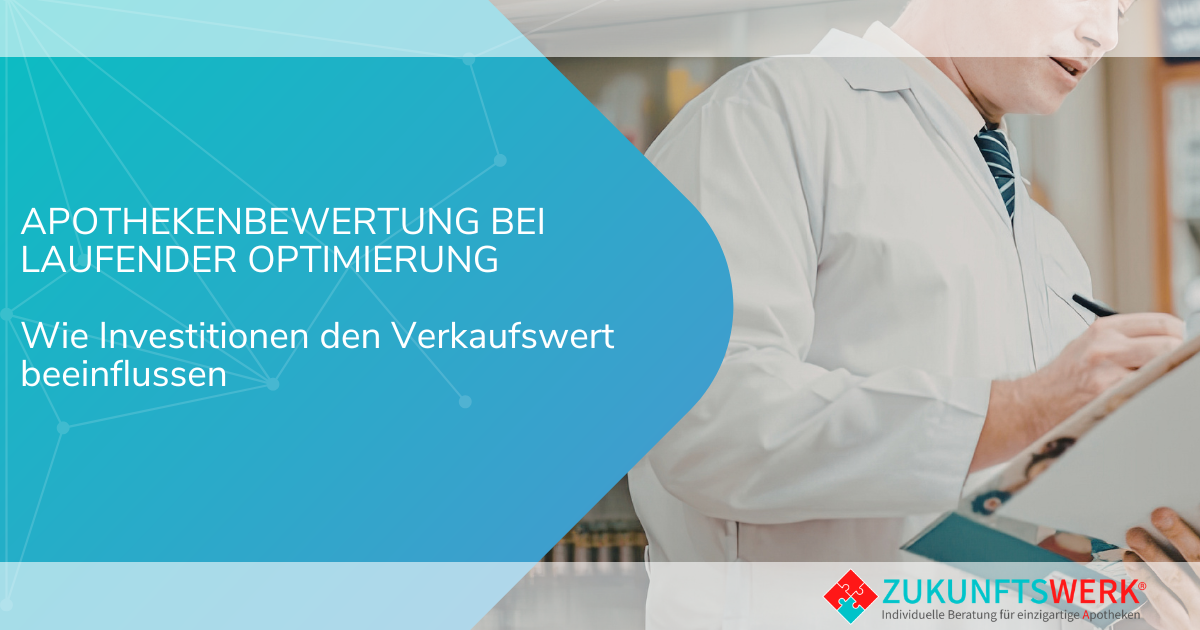 Apothekenbewertung bei laufender Optimierung – wie Investitionen den Verkaufswert beeinflussen