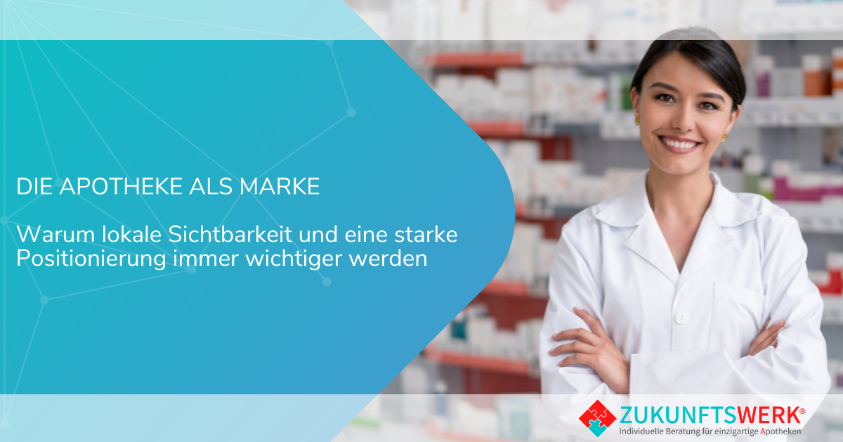 Die Apotheke als Marke - Warum lokale Sichtbarkeit und eine starke Positionierung immer wichtiger werden