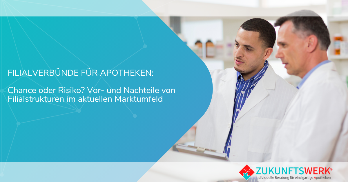 Filialverbünde für Apotheken: Chance oder Risiko? Vor- und Nachteile von Filialstrukturen im aktuellen Marktumfeld